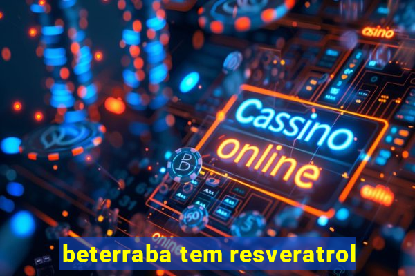 beterraba tem resveratrol